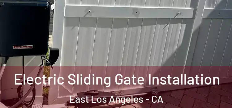 Electric Sliding Gate Installation East Los Angeles - CA