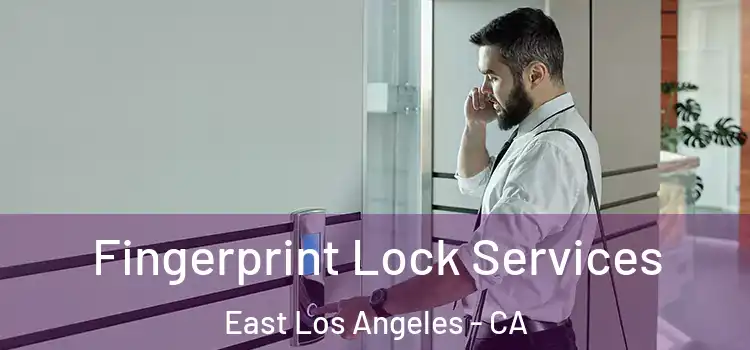 Fingerprint Lock Services East Los Angeles - CA